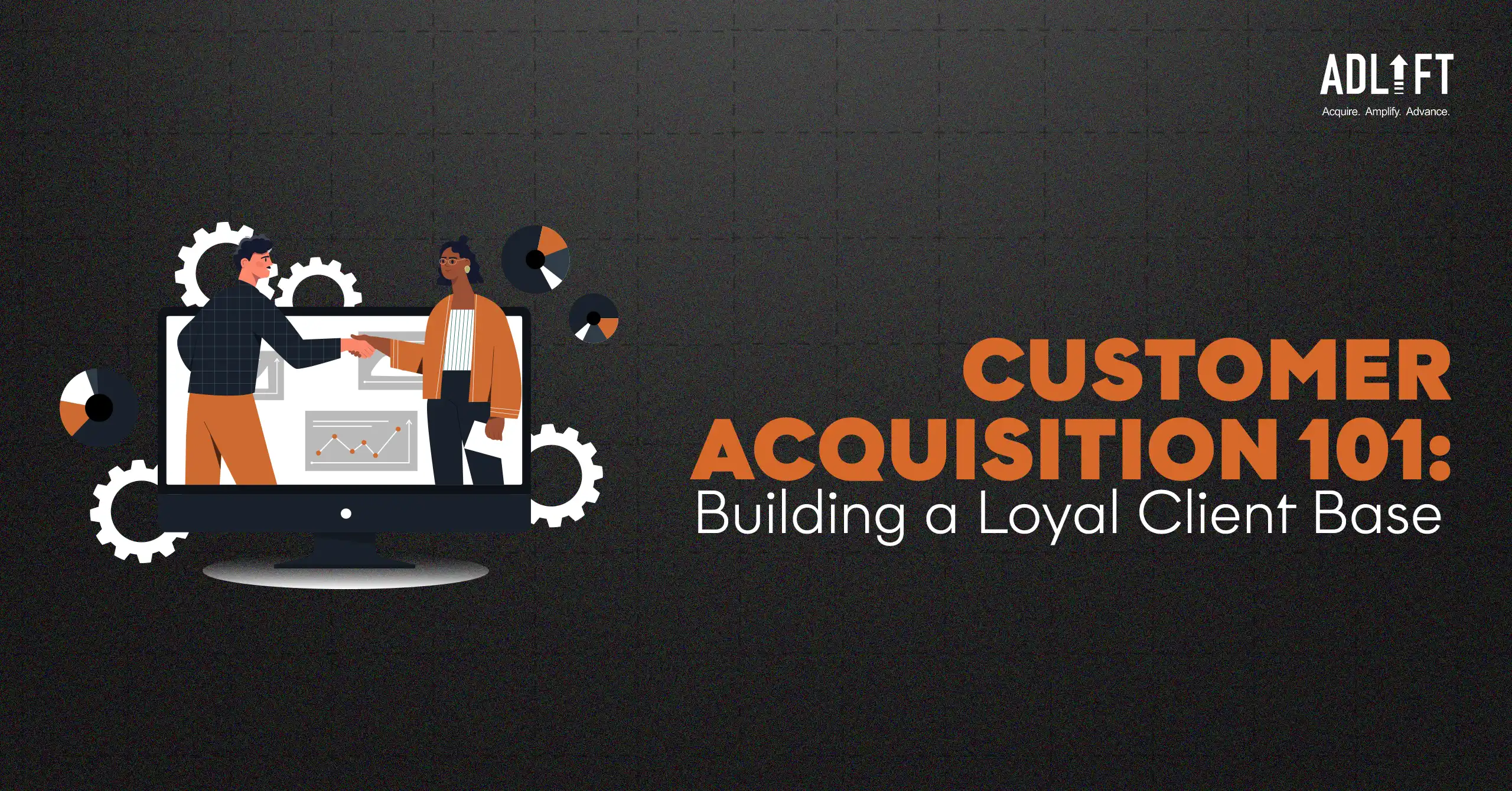 Customer Acquisition 101: Building a Loyal Client Base